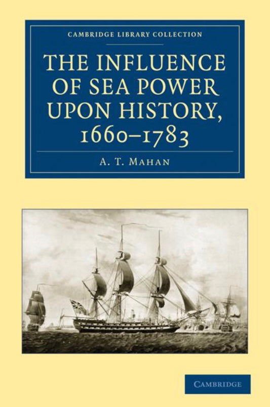 The Influence of Sea Power upon History 1660–1783
by A. T. Mahan
