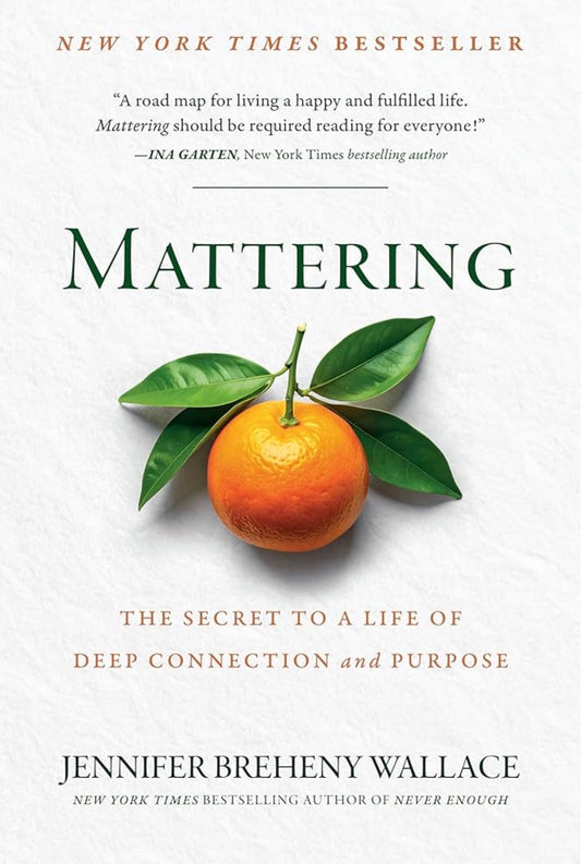 Mattering: The Secret to a Life of Deep Connection and Purpose
By Jennifer Breheny Wallace