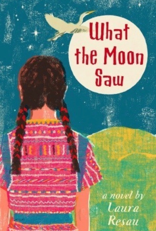 What the Moon Saw
By Laura Resau