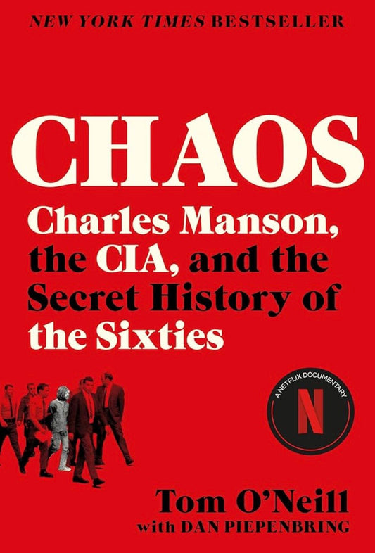 Chaos: Charles Manson, the CIA, and the Secret History of the Sixties By Tom O’Neill