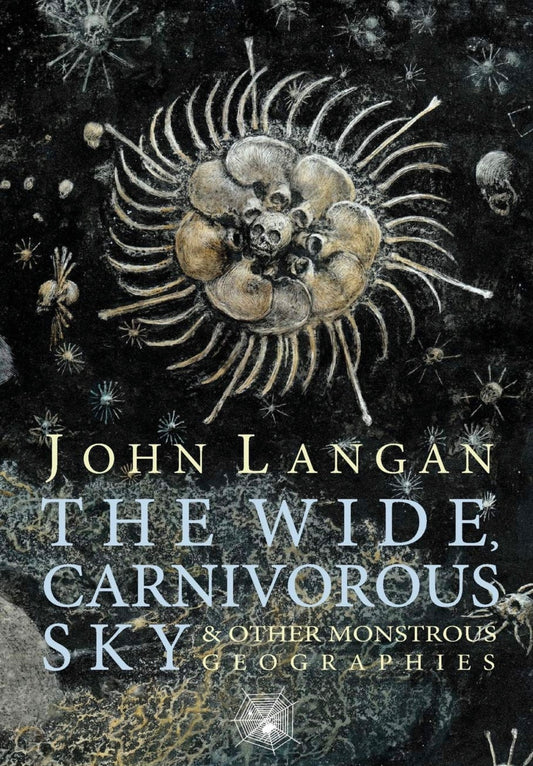 The Wide, Carnivorous Sky and Other Monstrous Geographies
By John Langan