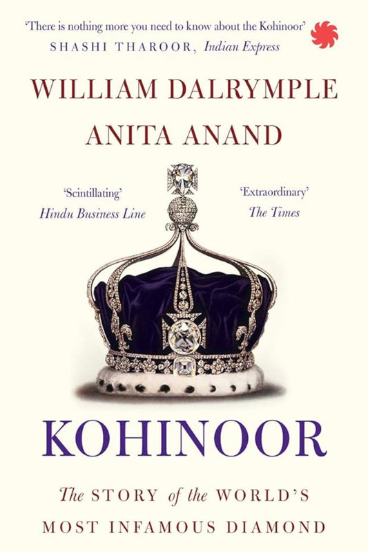 Kohinoor: The Story of the World’s Most Infamous Diamond
By William Dalrymple & Anita Anand