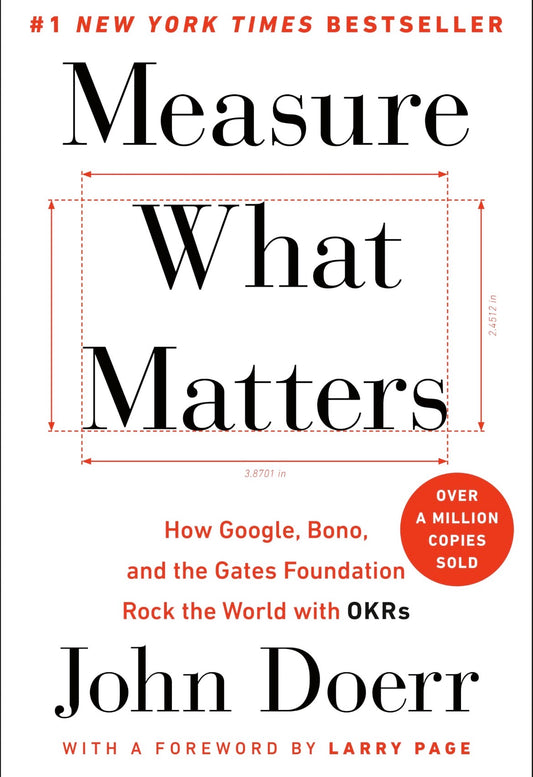 Measure What Matters: How Google, Bono, and the Gates Foundation Rock the World with OKRs
Book by John Doerr
