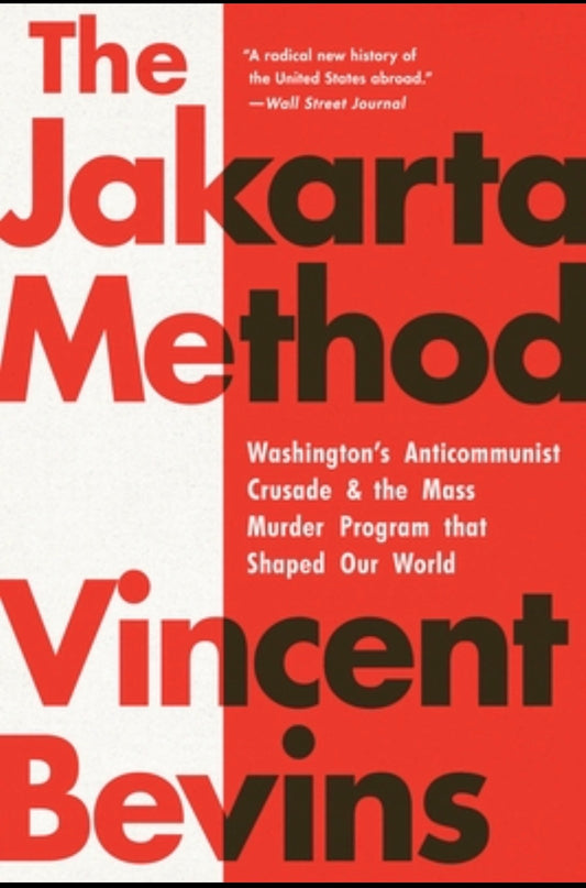 The Jakarta Method: Washington’s Anticommunist Crusade and the Mass Murder Program That Shaped Our World
By Vincent Bevins