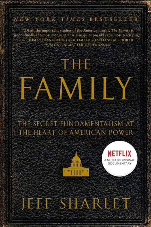 The Family: The Secret Fundamentalism at the Heart of American Power By Jeff Sharlet