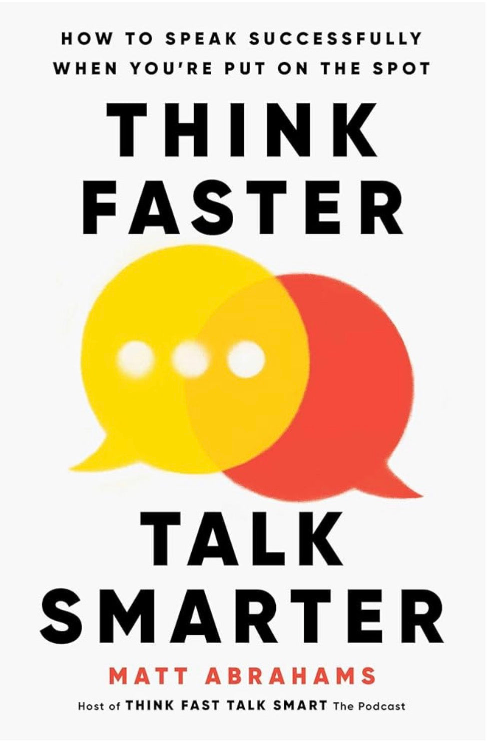 Think Faster, Talk Smarter: How to Speak Successfully When You're Put on the Spot
Book by Matt Abrahams