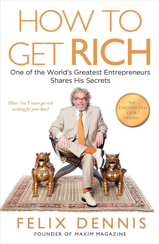 How to Get Rich book by Felix Dennis guide
