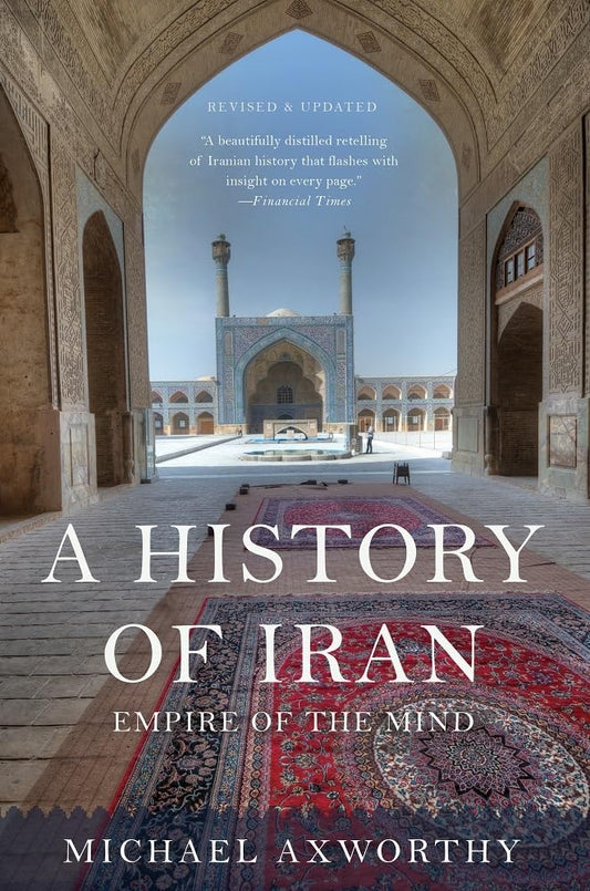 Book cover of 'A History of Iran: Empire of the Mind' by Michael Axworthy, showing a mosque through an archway.