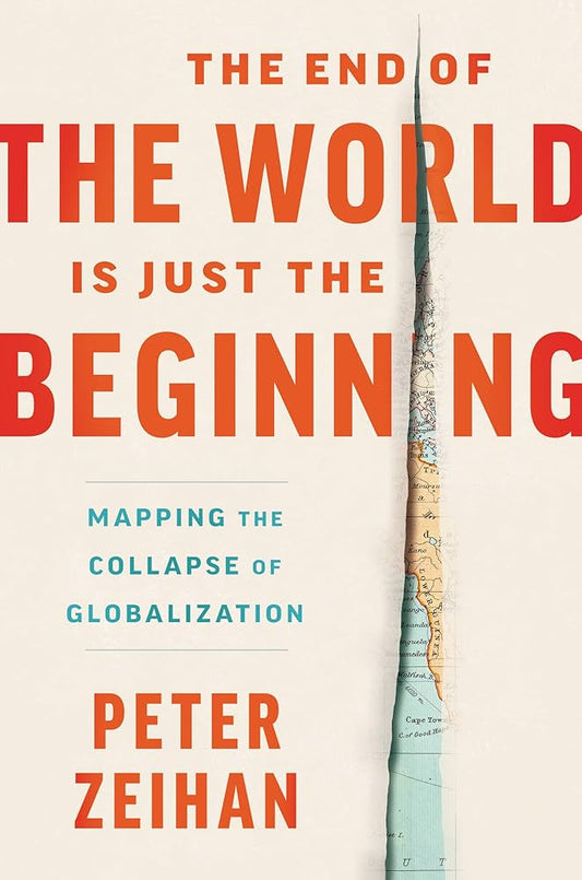 Book cover of 'The End of the World is Just the Beginning' by Peter Zeihan with a map illustration.