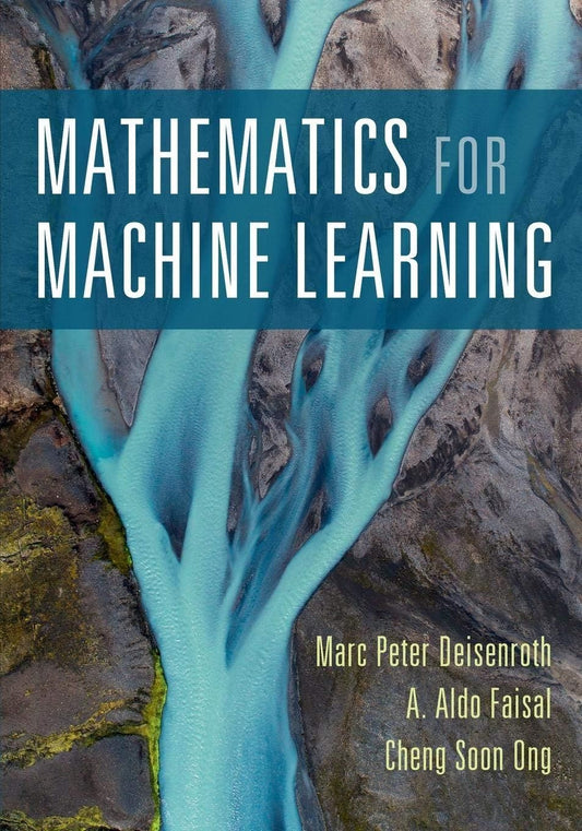 Mathematics for Machine Learning
Book by A. Aldo Faisal, Cheng Soon Ong, and Marc Peter Deisenroth