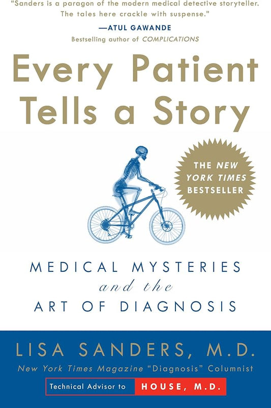 Every Patient Tells a Story: Medical Mysteries and the Art of Diagnosis
Book by Lisa Sanders