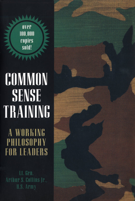 Common Sense Training: A Working Philosophy for Leaders by Lt. Gen. Arthur S. Collins Jr.