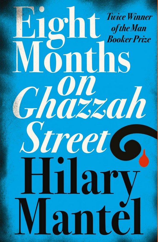 Eight Months on Ghazzah Street by Hilary Mantel