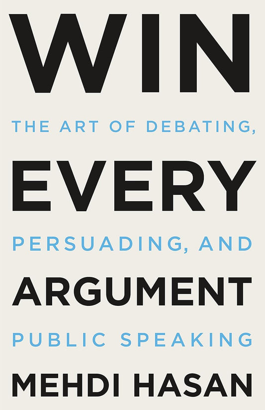 Win Every Argument book by Mehdi Hasan communication guide