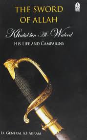 The Sword Of Allah : Khalid Bin Al-WaleedÂ—His Life & Campaign by Lt. Gen.Akram