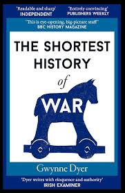 The Shortest History of War  By Gwynne Dyer