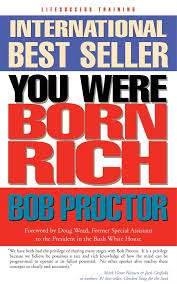 You Were Born Rich: Now You Can Discover And Develop Those Riches By Bob Proctor