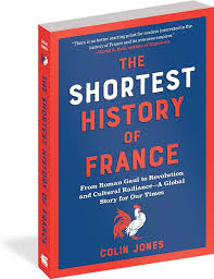 The Shortest History of France: From Roman Gaul to Revolution and Cultural Radiance―A Global Story for Our Times By Colin Jones