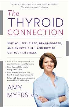 The Thyroid Connection: Why You Feel Tired, Brain-Fogged, and Overweight -- and How to Get Your Life Back
Book by Amy Myers