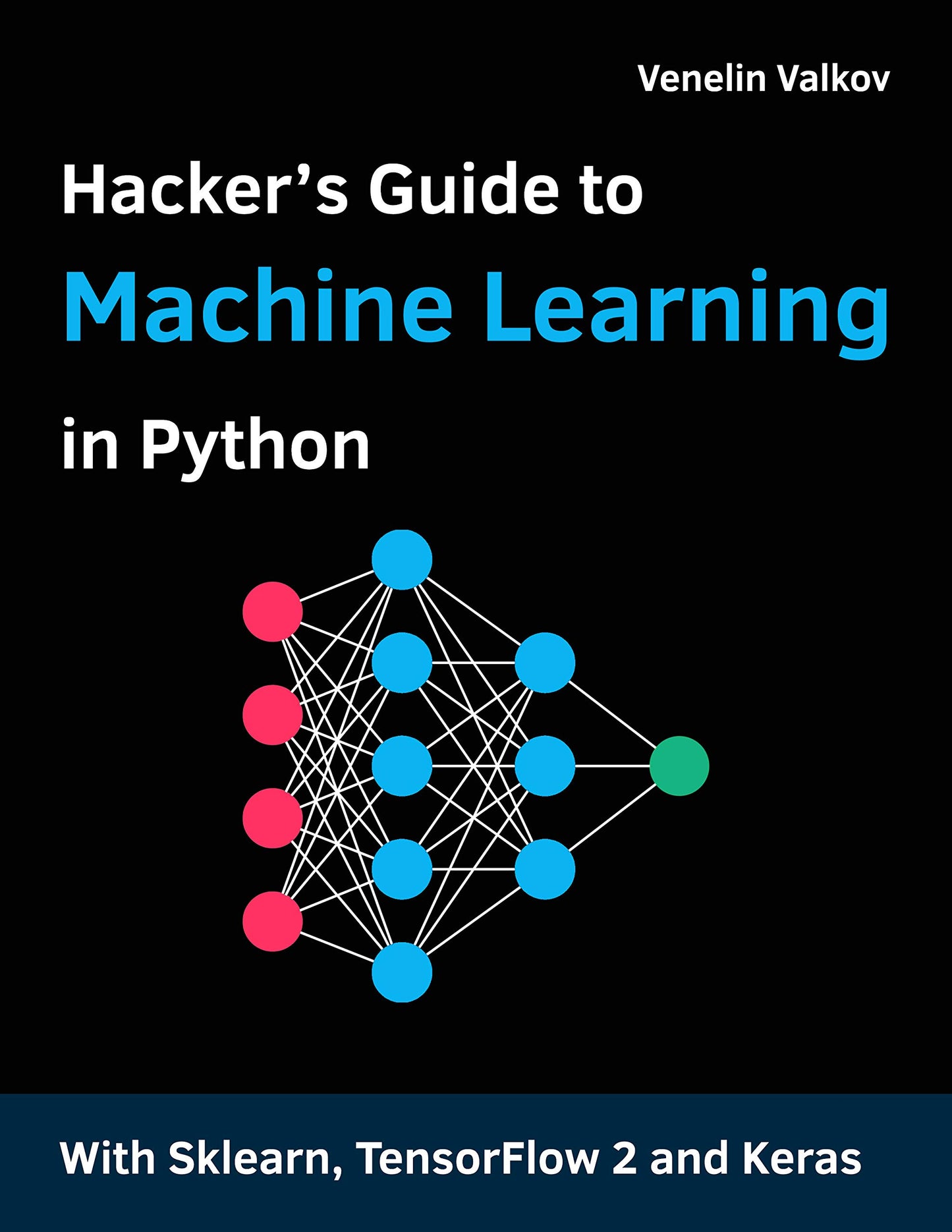 Hacker's Guide to Machine Learning with Python: Hands-on guide to solving real-world Machine Learning problems with Deep Neural Networks using Scikit-Learn, TensorFlow 2, and Keras