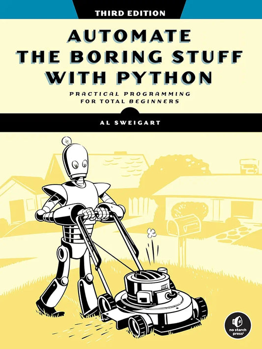 Automate the Boring Stuff with Python, 3rd Edition
Book by Al Sweigart