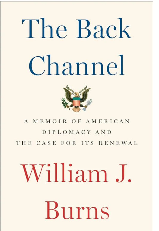 The Back Channel: A Memoir of American Diplomacy and the Case for Its Renewal
Book by William J. Burns