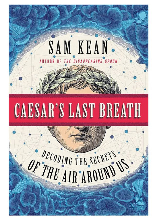 Caesar's Last Breath: Decoding the Secrets of the Air Around Us
Book by Sam Kean
