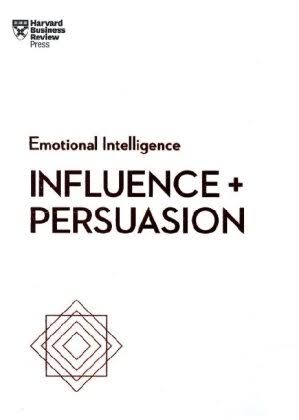 Influence and Persuasion (HBR emotional intelligence)