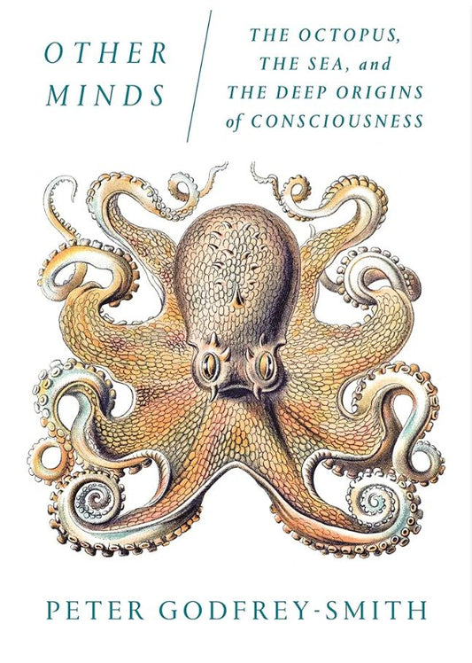 Other Minds: The Octopus, the Sea, and the Deep Origins of Consciousness
Book by Peter Godfrey-Smith