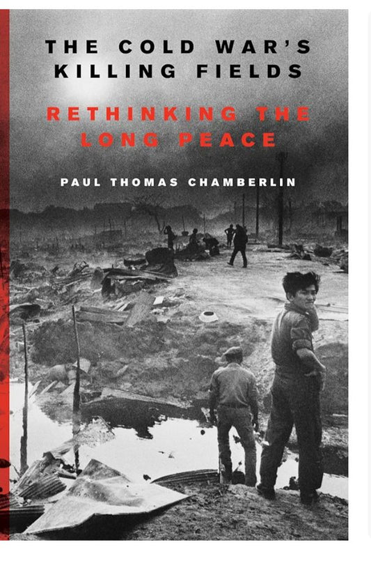 The Cold War's Killing Fields: Rethinking the Long Peace
Book by Paul Thomas Chamberlin