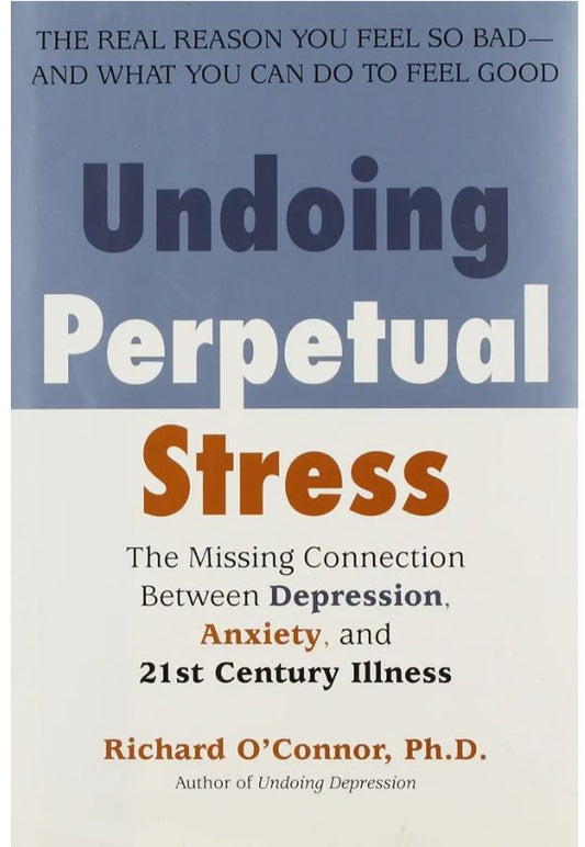 Undoing Perpetual Stress: The Missing Connection Between Depression, Anxiety, and 21st Century Illness
Book by Richard O'Connor