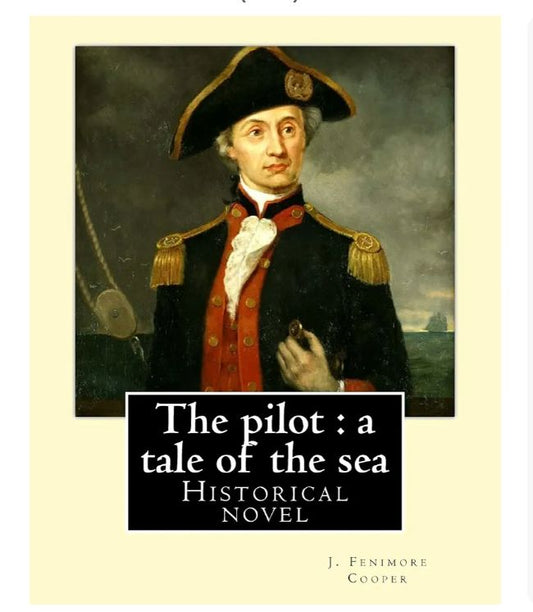 The Pilot: A Tale of the Sea
Novel by James Fenimore Cooper