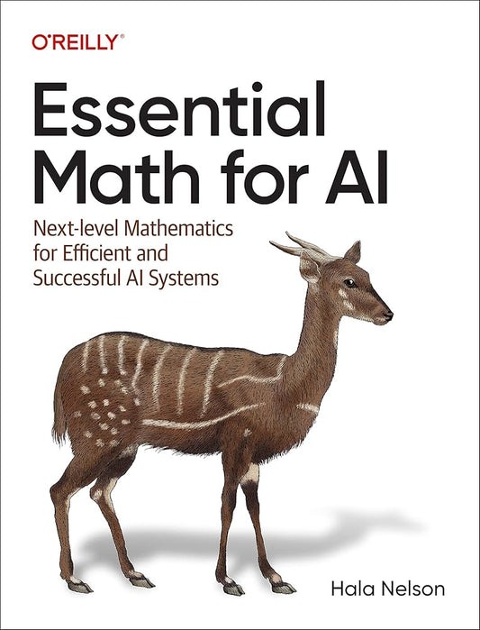 Essential Math for AI: Next-Level Mathematics for Efficient and Successful AI Systems
Book by Hala Nelson