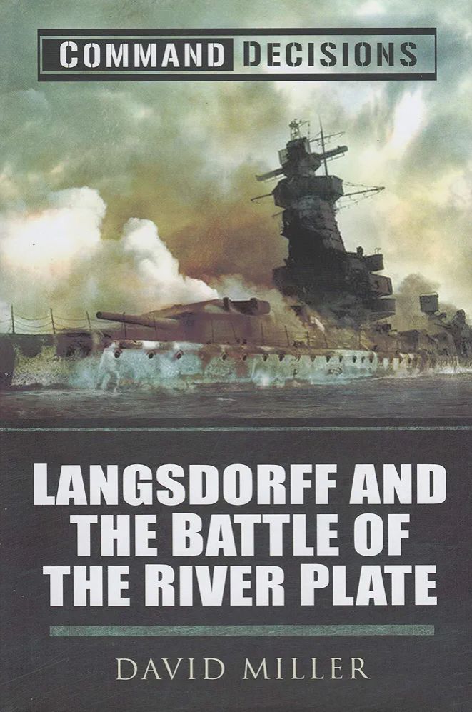Command Decisions: Langsdorff and the Battle of the River Plate
Book by David Miller