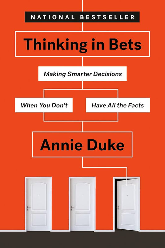 Thinking in Bets: Making Smarter Decisions When You Don't Have All the Facts
Book by Annie Duke
