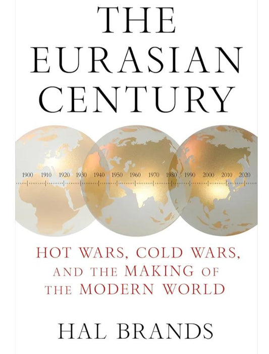 The Eurasian Century: Hot Wars, Cold Wars, and the Making of the Modern Century
Book by Hal Brands