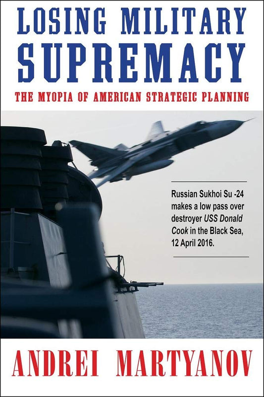 Losing Military Supremacy: The Myopia of American Strategic Planning
Book by Andrei Martyanov
