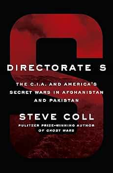 Directorate S: The C.I.A. and America's Secret Wars in Afghanistan and Pakistan
Book by Steve Coll