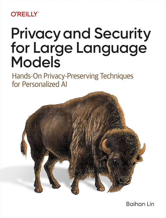 Privacy and Security for Large Language Models: Hands-On Privacy-Preserving Techniques for Personalized AI by Baihan Lin