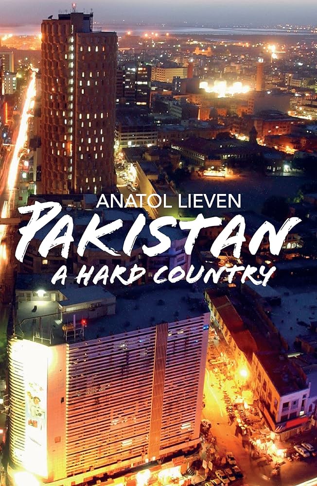 Pakistan: A Hard Country by Anatol Lieven