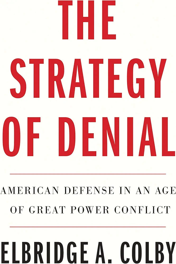The Strategy of Denial: American Defense in an Age of Great Power Conflict
Book by Elbridge A. Colby