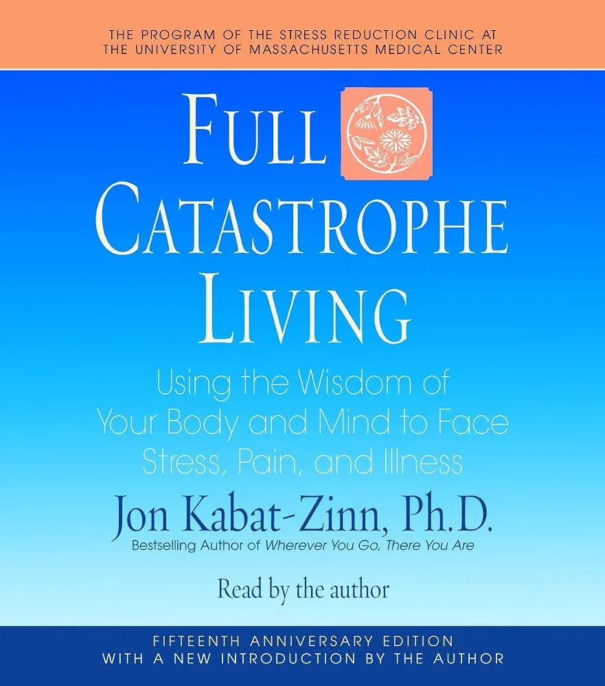 Full Catastrophe Living
Book by Jon Kabat-Zinn