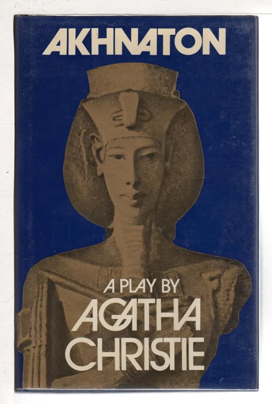Akhnaton: A Play in Three Acts by Agatha Christie