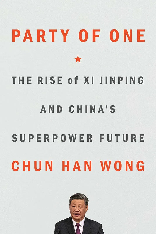 Party of One: The Rise of Xi Jinping and China's Superpower Future
Book by Chun Han Wong
