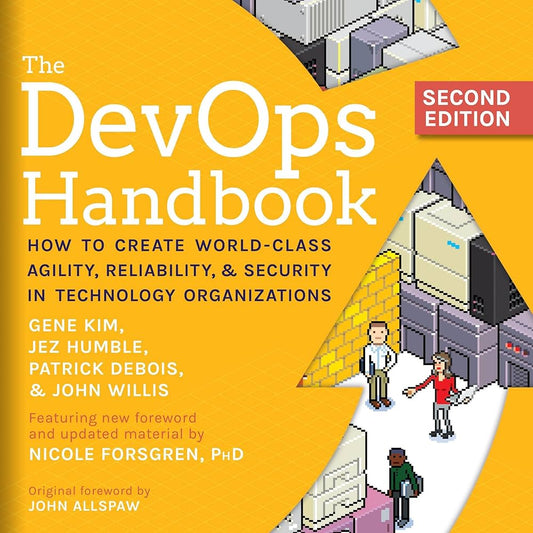 The DevOps Handbook: How to Create World-Class Agility, Reliability, and Security in Technology Organizations