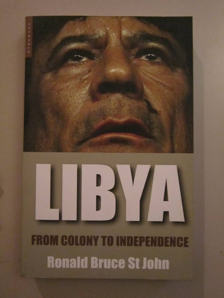 Libya: From Colony to Revolution by Ronald Bruce St John
