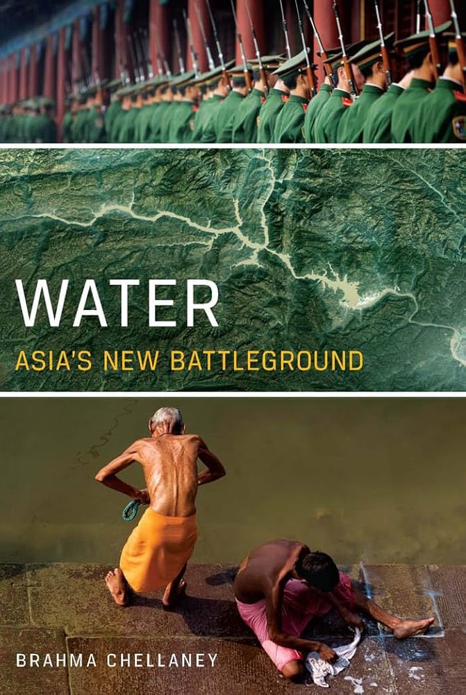 Water: Asia’s New Battleground  by Brahma Chellaney