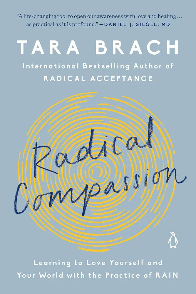 Radical Compassion: Learning to Love Yourself and Your World with the Practice of RAIN
Book by Tara Brach