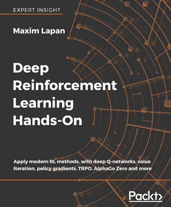 Deep Reinforcement Learning Hands-On: Apply Modern RL Methods to Practical Problems of Chatbots, Robotics, Discrete Optimization, Web Automation, and More
Book by Maxim Lapan