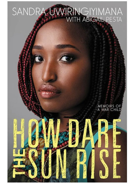 How Dare the Sun Rise: Memoirs of a War Child
Book by Abigail Pesta and Sandra Uwiringiyimana